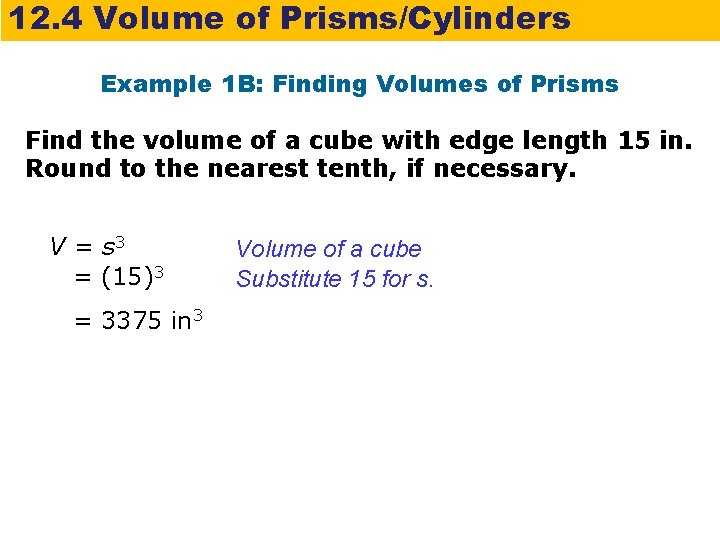 12. 4 Volume of Prisms/Cylinders Example 1 B: Finding Volumes of Prisms Find the