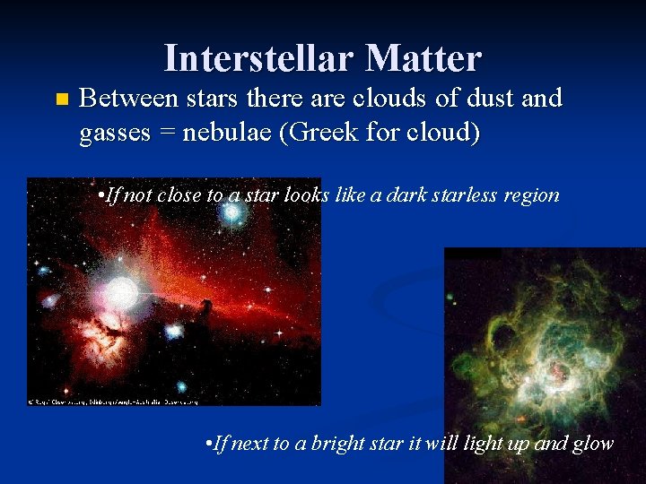 Interstellar Matter n Between stars there are clouds of dust and gasses = nebulae