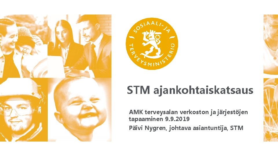 STM ajankohtaiskatsaus AMK terveysalan verkoston ja järjestöjen tapaaminen 9. 9. 2019 Päivi Nygren, johtava