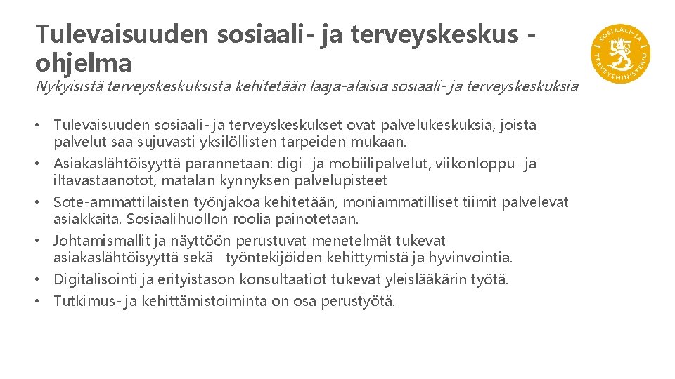 Tulevaisuuden sosiaali- ja terveyskeskus ohjelma Nykyisistä terveyskeskuksista kehitetään laaja-alaisia sosiaali- ja terveyskeskuksia. • Tulevaisuuden