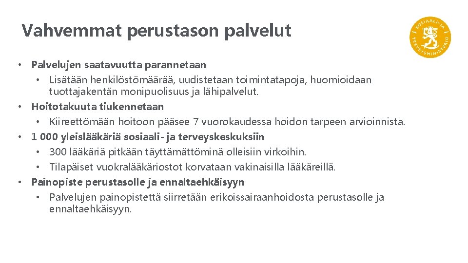 Vahvemmat perustason palvelut • Palvelujen saatavuutta parannetaan • Lisätään henkilöstömäärää, uudistetaan toimintatapoja, huomioidaan tuottajakentän