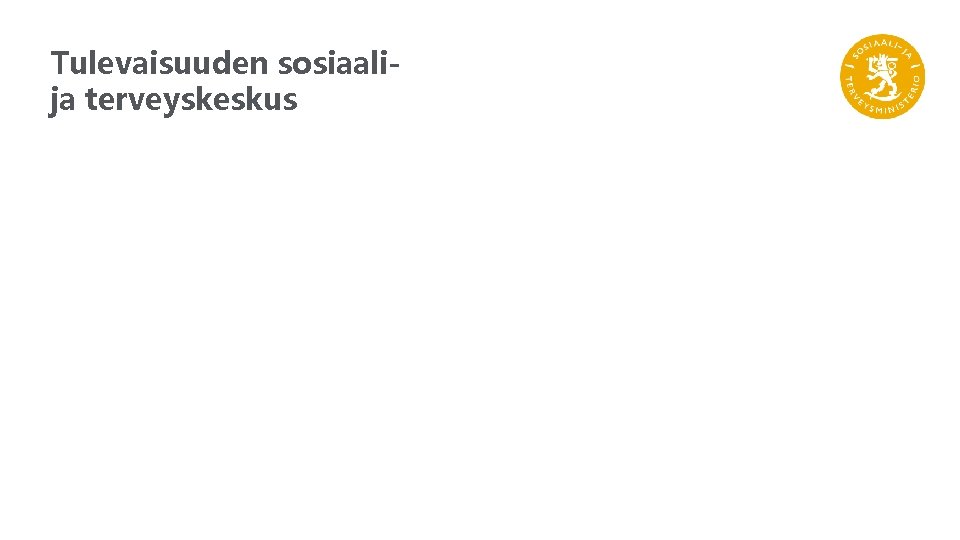 Tulevaisuuden sosiaali- ja terveyskeskus 