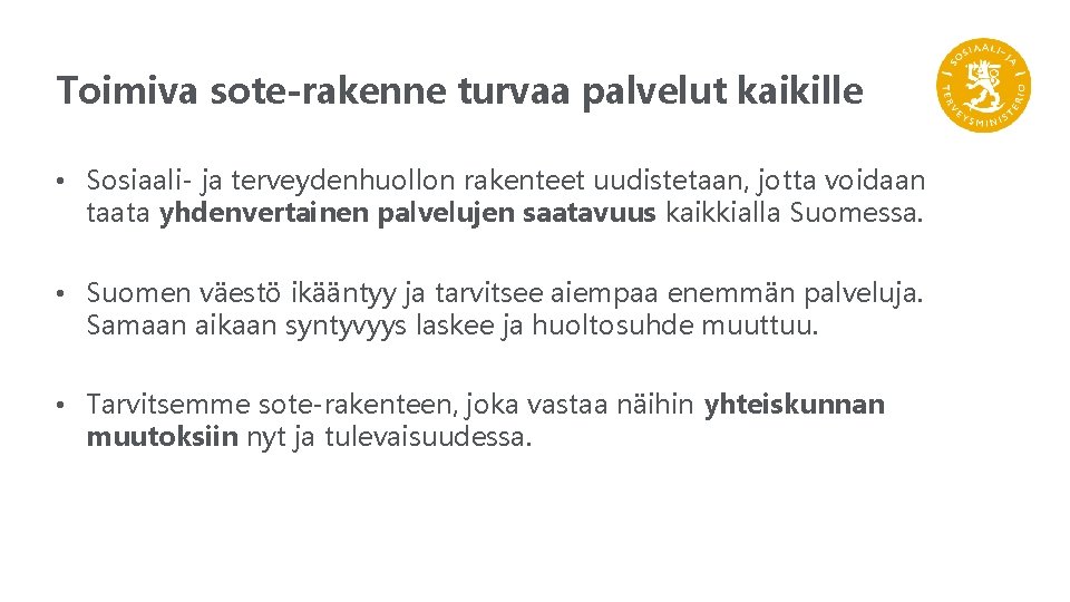 Toimiva sote-rakenne turvaa palvelut kaikille • Sosiaali- ja terveydenhuollon rakenteet uudistetaan, jotta voidaan taata