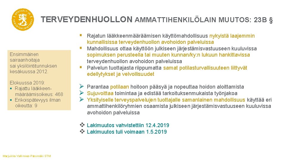 TERVEYDENHUOLLON AMMATTIHENKILÖLAIN MUUTOS: 23 B § § Rajatun lääkkeenmääräämisen käyttömahdollisuus nykyistä laajemmin § Ensimmäinen