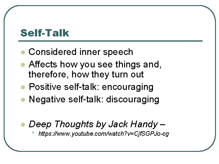 Self-Talk l l l Considered inner speech Affects how you see things and, therefore,