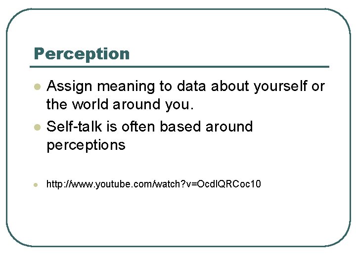 Perception l l l Assign meaning to data about yourself or the world around