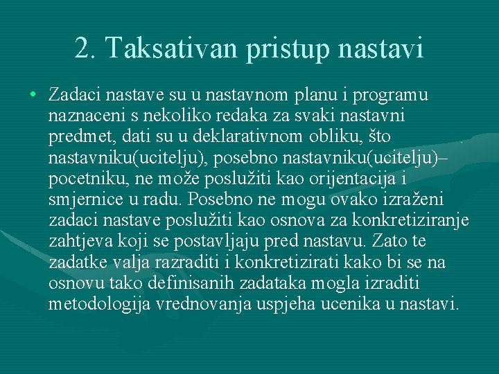 2. Taksativan pristup nastavi • Zadaci nastave su u nastavnom planu i programu naznaceni