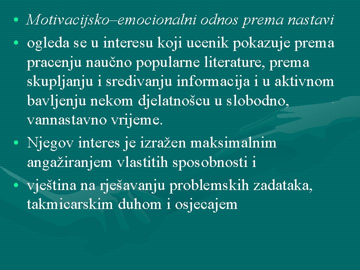  • Motivacijsko–emocionalni odnos prema nastavi • ogleda se u interesu koji ucenik pokazuje