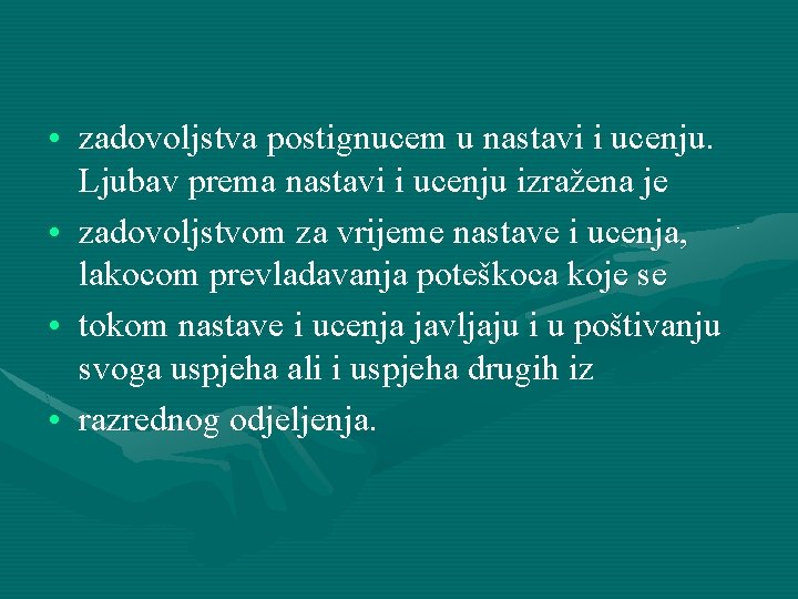  • zadovoljstva postignucem u nastavi i ucenju. Ljubav prema nastavi i ucenju izražena