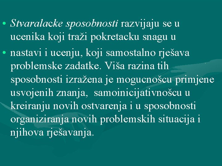  • Stvaralacke sposobnosti razvijaju se u ucenika koji traži pokretacku snagu u •