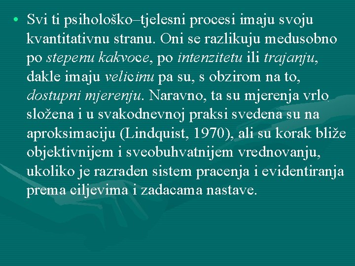  • Svi ti psihološko–tjelesni procesi imaju svoju kvantitativnu stranu. Oni se razlikuju medusobno