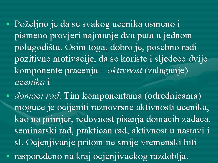  • Poželjno je da se svakog ucenika usmeno i pismeno provjeri najmanje dva