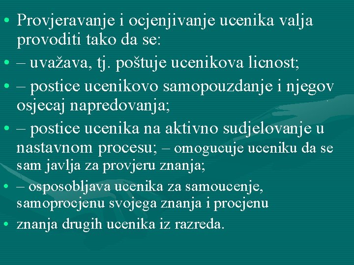  • Provjeravanje i ocjenjivanje ucenika valja provoditi tako da se: • – uvažava,