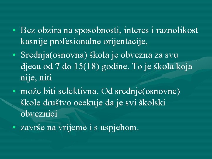  • Bez obzira na sposobnosti, interes i raznolikost kasnije profesionalne orijentacije, • Srednja(osnovna)