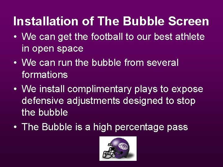 Installation of The Bubble Screen • We can get the football to our best