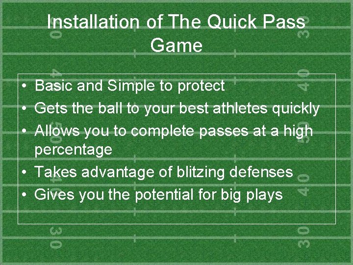 Installation of The Quick Pass Game • Basic and Simple to protect • Gets