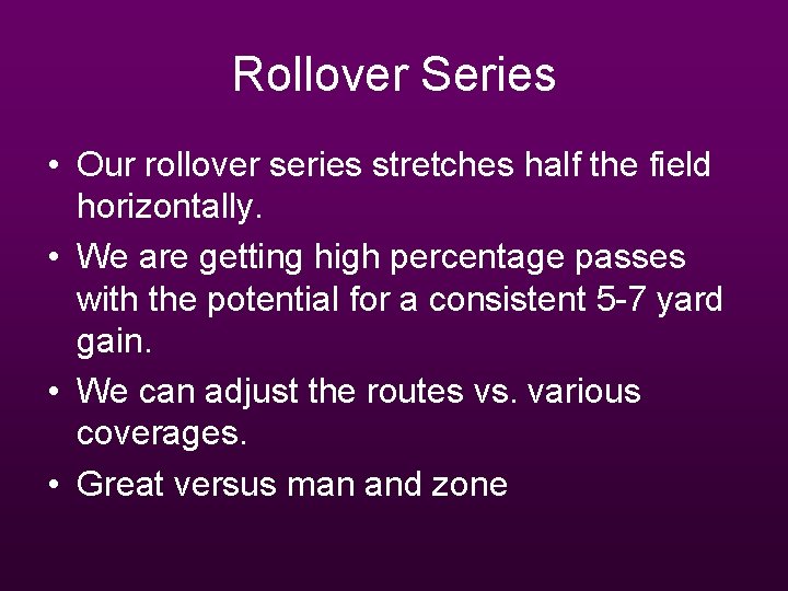 Rollover Series • Our rollover series stretches half the field horizontally. • We are