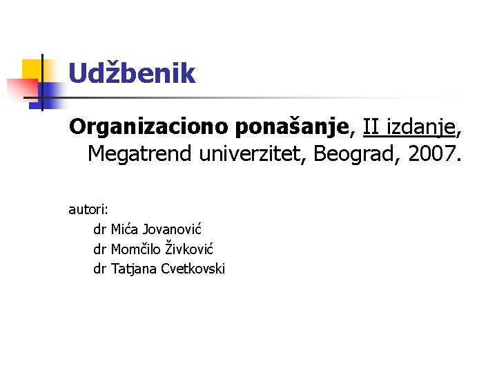 Udžbenik Organizaciono ponašanje, II izdanje, Megatrend univerzitet, Beograd, 2007. autori: dr Mića Jovanović dr