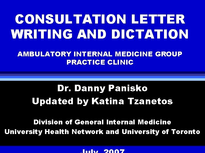 CONSULTATION LETTER WRITING AND DICTATION AMBULATORY INTERNAL MEDICINE GROUP PRACTICE CLINIC Dr. Danny Panisko