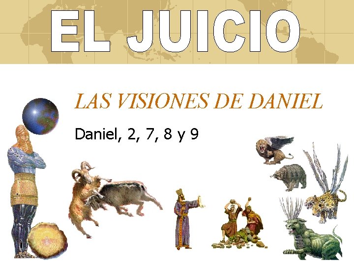 LAS VISIONES DE DANIEL Daniel, 2, 7, 8 y 9 