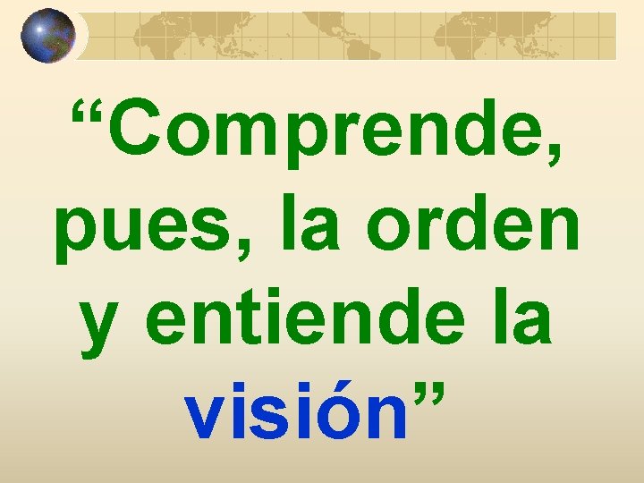 “Comprende, pues, la orden y entiende la visión” 