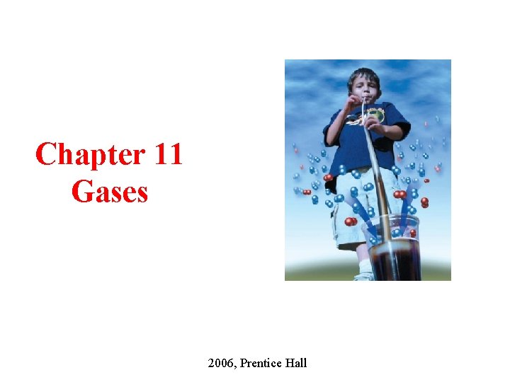 Chapter 11 Gases 2006, Prentice Hall 