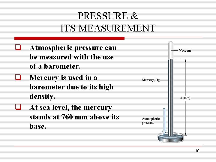 PRESSURE & ITS MEASUREMENT q Atmospheric pressure can be measured with the use of