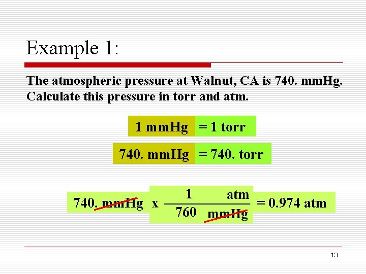 Example 1: The atmospheric pressure at Walnut, CA is 740. mm. Hg. Calculate this