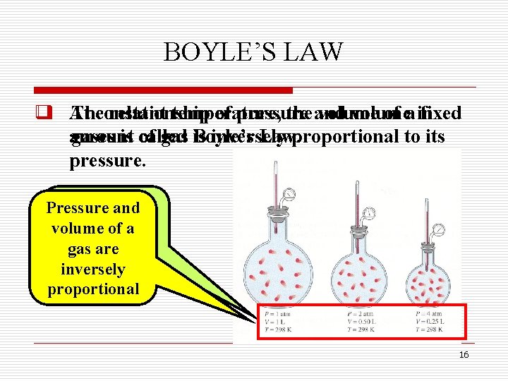 BOYLE’S LAW q At Theconstant relationship temperature, of pressure the and volume of a