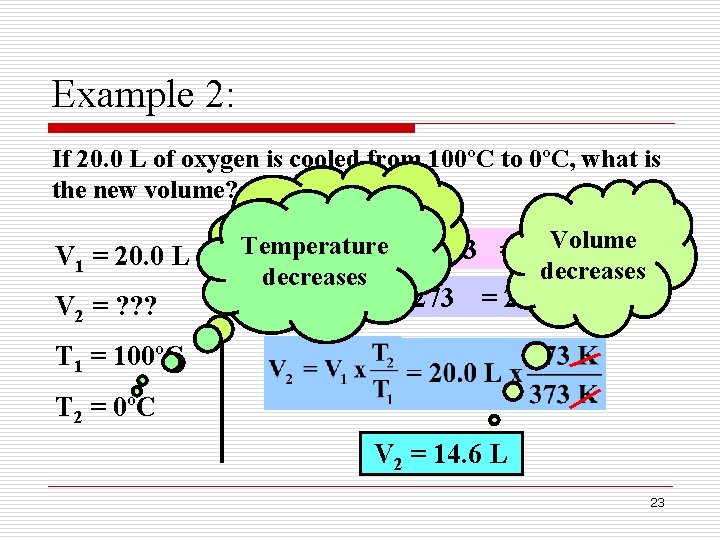 Example 2: If 20. 0 L of oxygen is cooled from 100ºC to 0ºC,