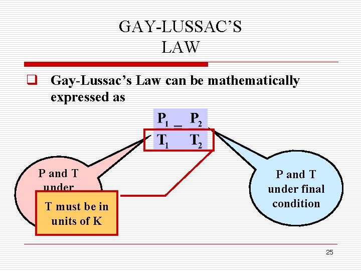 GAY-LUSSAC’S LAW q Gay-Lussac’s Law can be mathematically expressed as P and T under