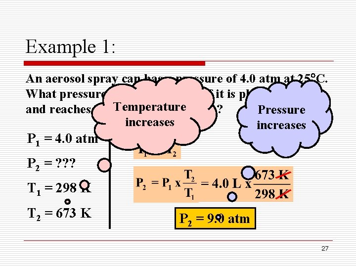 Example 1: An aerosol spray can has a pressure of 4. 0 atm at