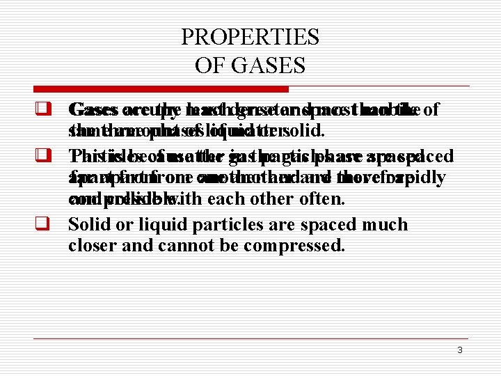 PROPERTIES OF GASES q Gases occupy are the much least dense greater and space