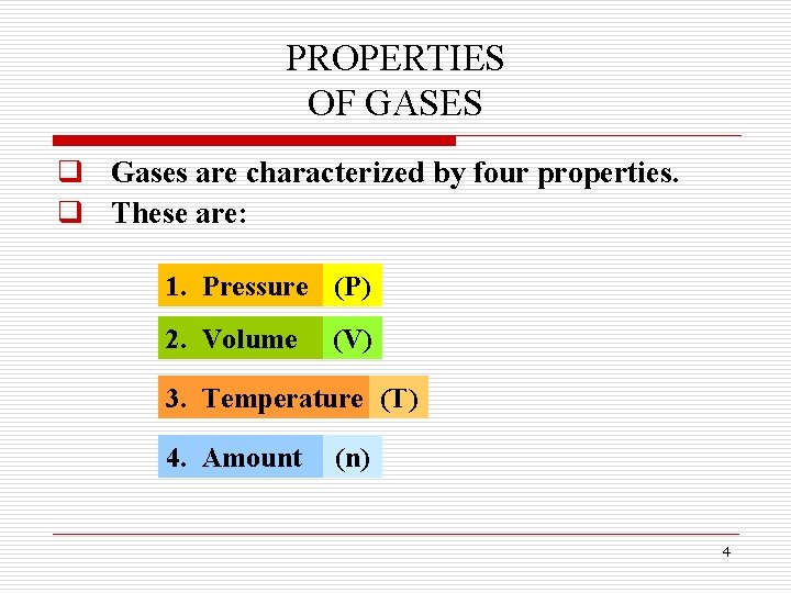 PROPERTIES OF GASES q Gases are characterized by four properties. q These are: 1.