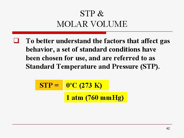 STP & MOLAR VOLUME q To better understand the factors that affect gas behavior,