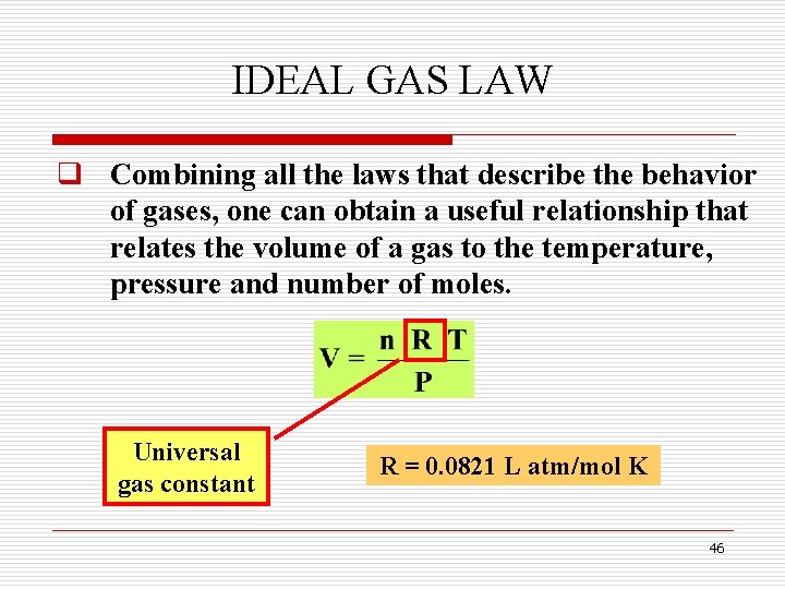 IDEAL GAS LAW q Combining all the laws that describe the behavior of gases,