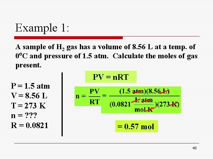 Example 1: A sample of H 2 gas has a volume of 8. 56