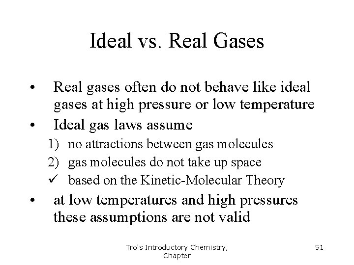 Ideal vs. Real Gases • • Real gases often do not behave like ideal