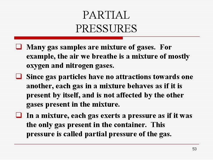 PARTIAL PRESSURES q Many gas samples are mixture of gases. For example, the air