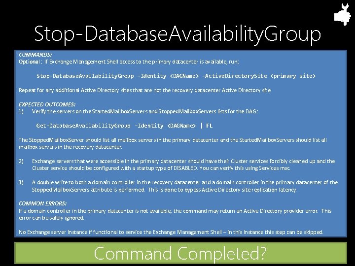 Stop-Database. Availability. Group COMMANDS: Optional: If Exchange Management Shell access to the primary datacenter