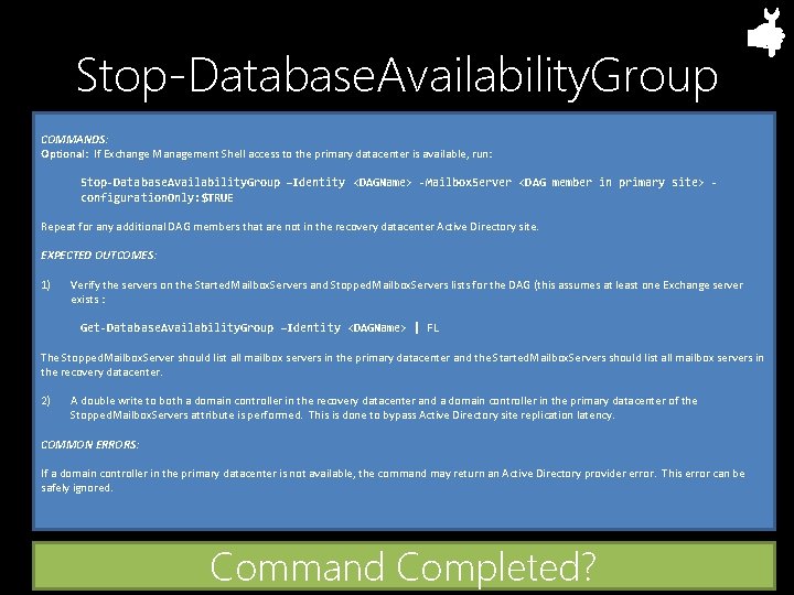 Stop-Database. Availability. Group COMMANDS: Optional: If Exchange Management Shell access to the primary datacenter