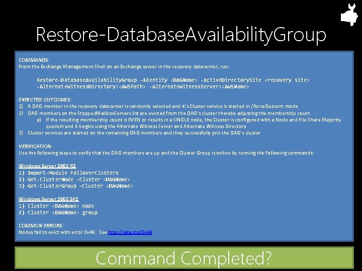 Restore-Database. Availability. Group COMMANDS: From the Exchange Management Shell on an Exchange server in