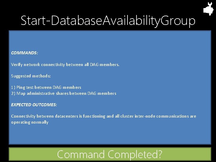 Start-Database. Availability. Group COMMANDS: Verify network connectivity between all DAG members. Suggested methods: 1)