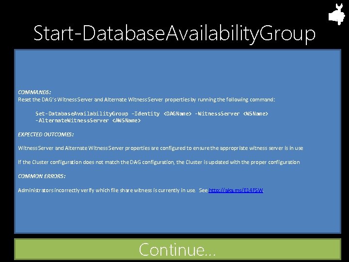 Start-Database. Availability. Group COMMANDS: Reset the DAG’s Witness Server and Alternate Witness Server properties