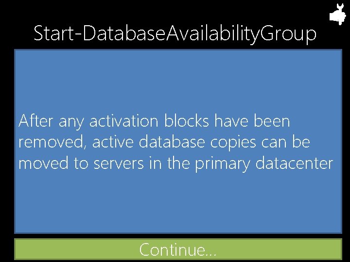 Start-Database. Availability. Group After any activation blocks have been removed, active database copies can
