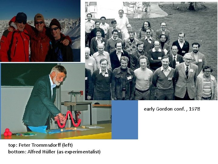 early Gordon conf. , 1978 top: Peter Trommsdorff (left) bottom: Alfred Hüller (as experimentalist) early Gordon conf. , 1978 top: Peter Trommsdorff (left) bottom: Alfred Hüller (as experimentalist)