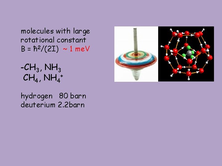 molecules with large rotational constant B = ħ 2/(2 I) ~ 1 me. V molecules with large rotational constant B = ħ 2/(2 I) ~ 1 me. V