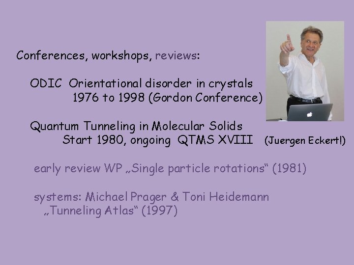 Conferences, workshops, reviews: ODIC Orientational disorder in crystals 1976 to 1998 (Gordon Conference) Quantum Conferences, workshops, reviews: ODIC Orientational disorder in crystals 1976 to 1998 (Gordon Conference) Quantum