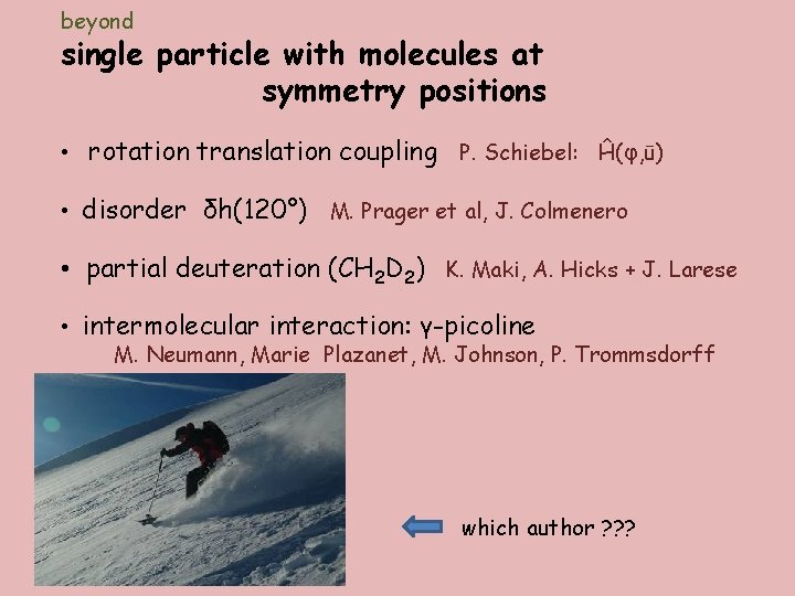 beyond single particle with molecules at symmetry positions • rotation translation coupling P. Schiebel: beyond single particle with molecules at symmetry positions • rotation translation coupling P. Schiebel: