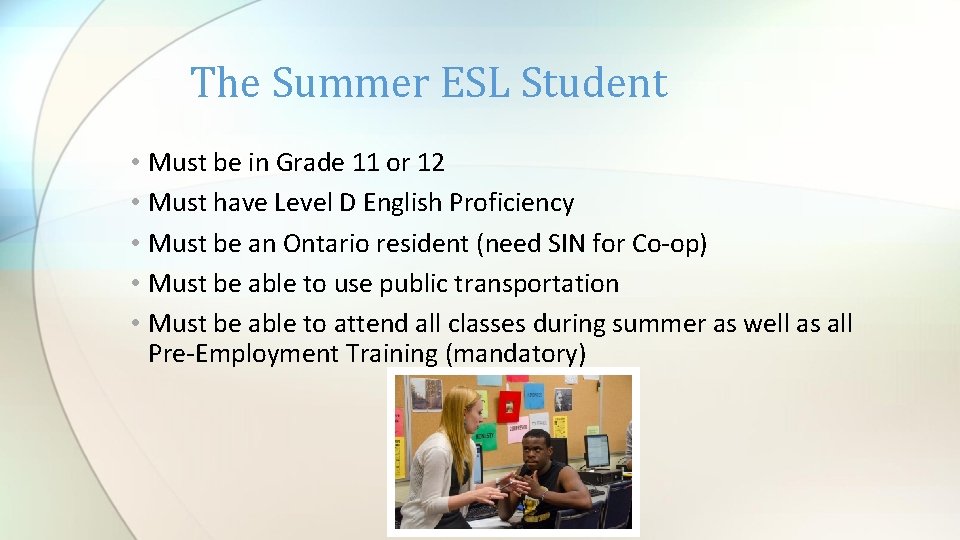 The Summer ESL Student • Must be in Grade 11 or 12 • Must